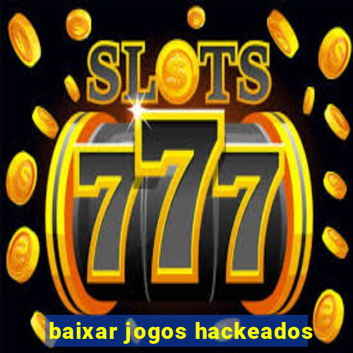 baixar jogos hackeados